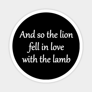 And so the lion fell in love with the lamb Magnet